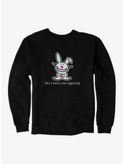 Cartoons It's Happy Bunny Don't Need Your Approval Sweatshirt